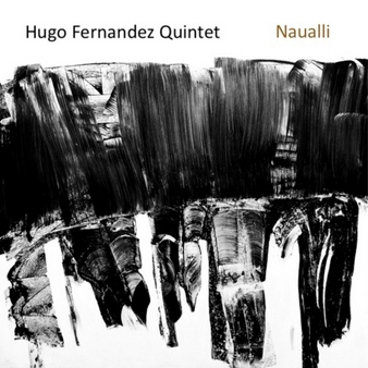 Hugo Fernandez Quintet - Naualli